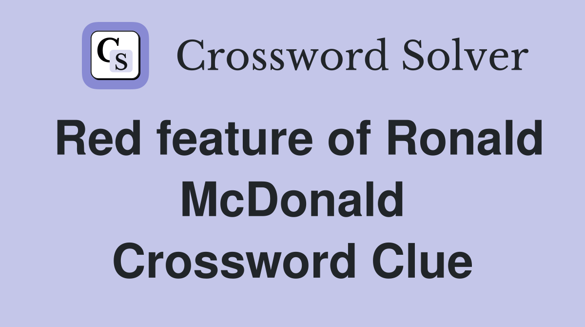 Red feature of Ronald McDonald Crossword Clue