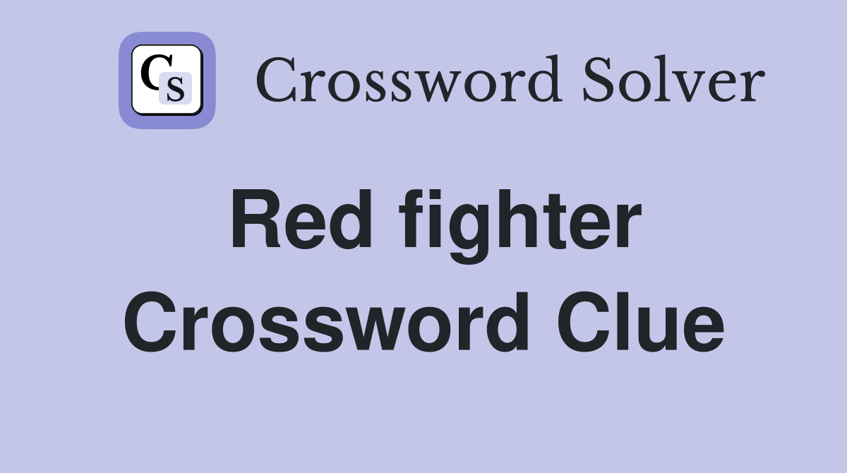 Red fighter Crossword Clue