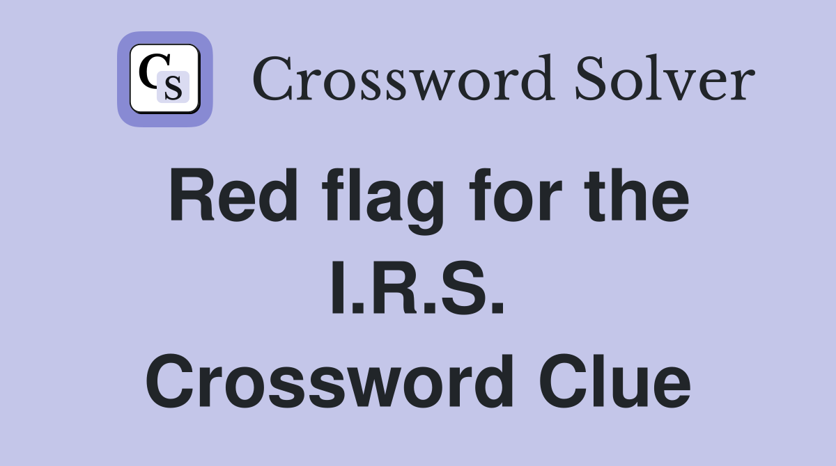 Red flag for the I.R.S. Crossword Clue