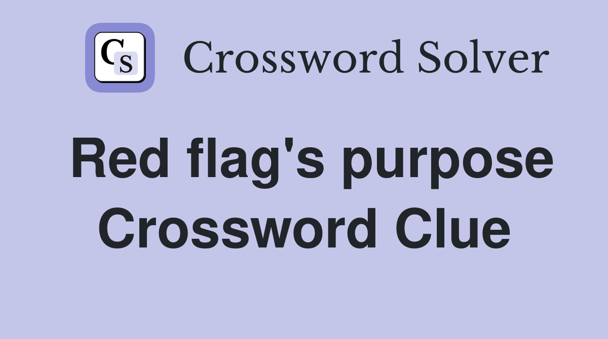 Red flag's purpose Crossword Clue