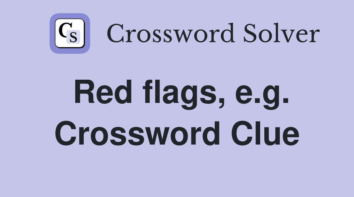 Red flags, e.g. Crossword Clue
