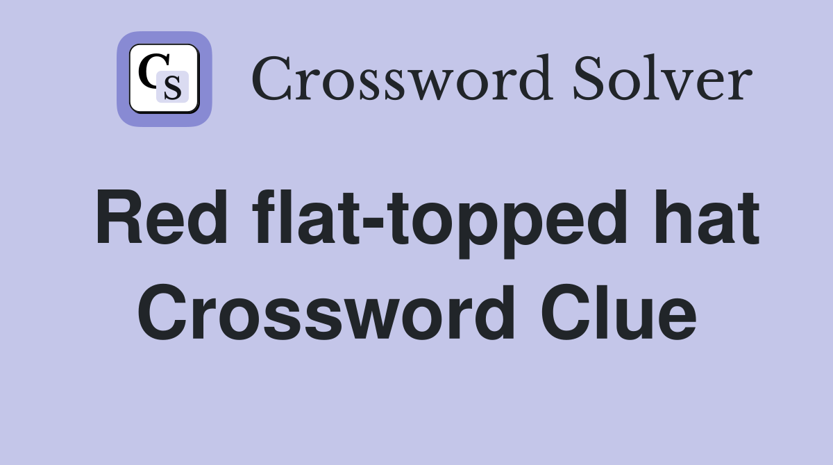 Red flat-topped hat Crossword Clue
