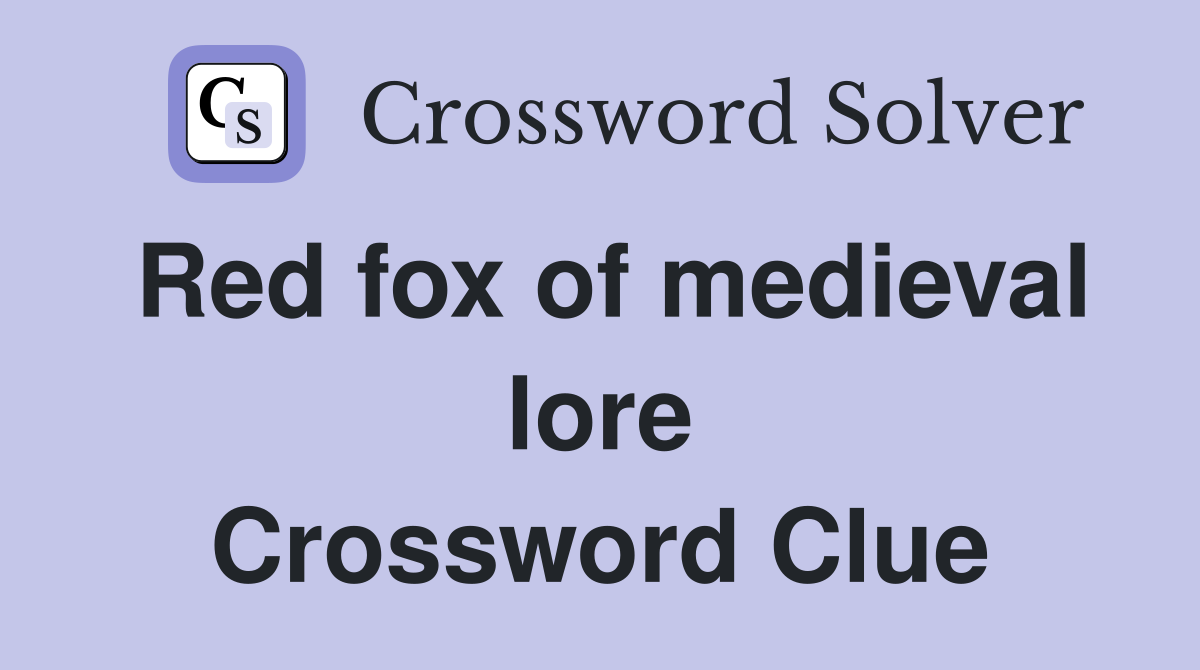 Red fox of medieval lore Crossword Clue