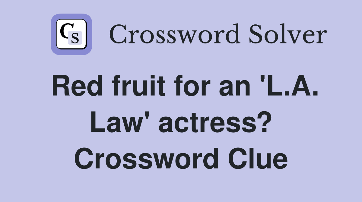 Red fruit for an 'L.A. Law' actress? Crossword Clue