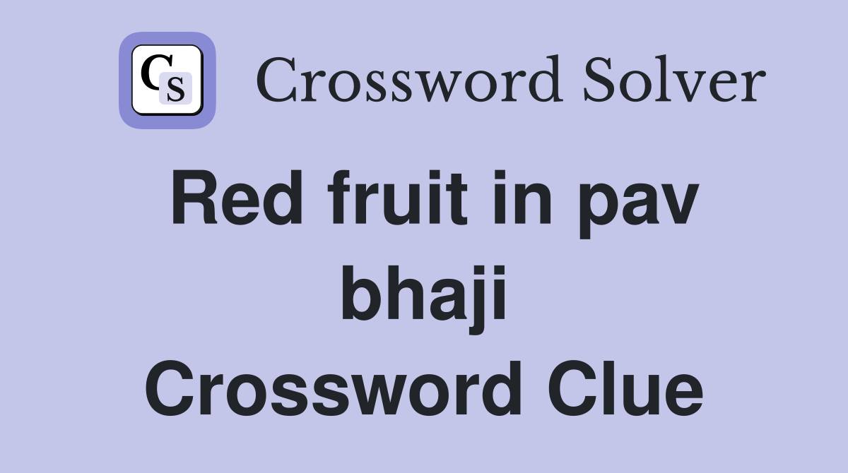 Red fruit in pav bhaji Crossword Clue