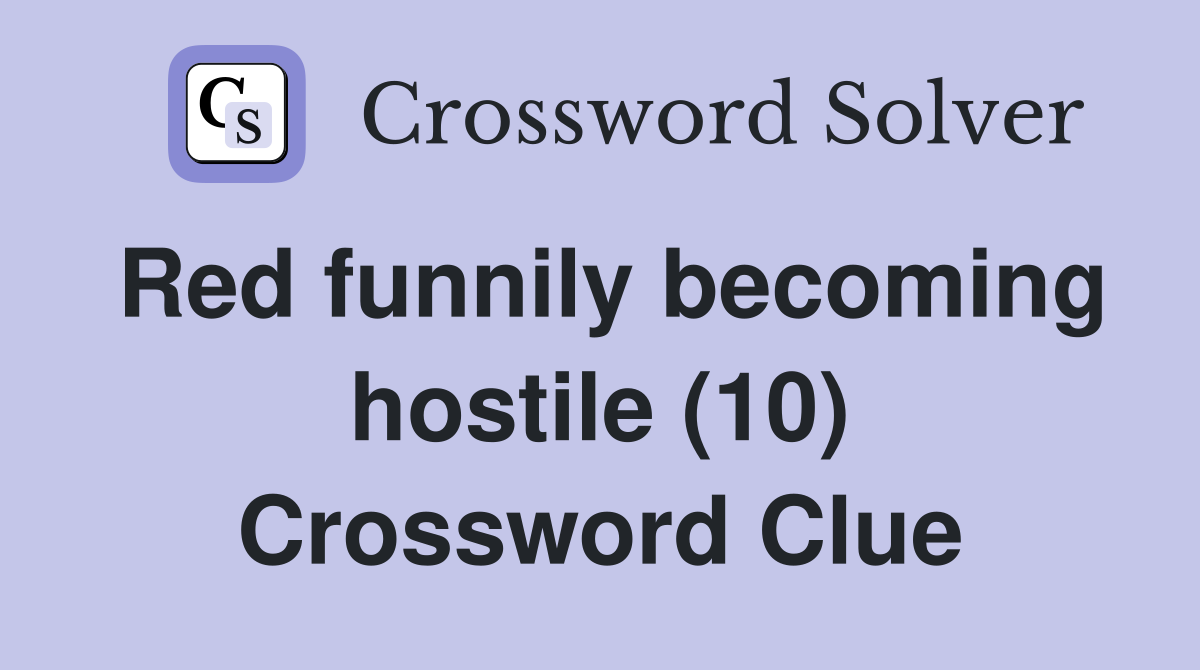 Red funnily becoming hostile (10) Crossword Clue