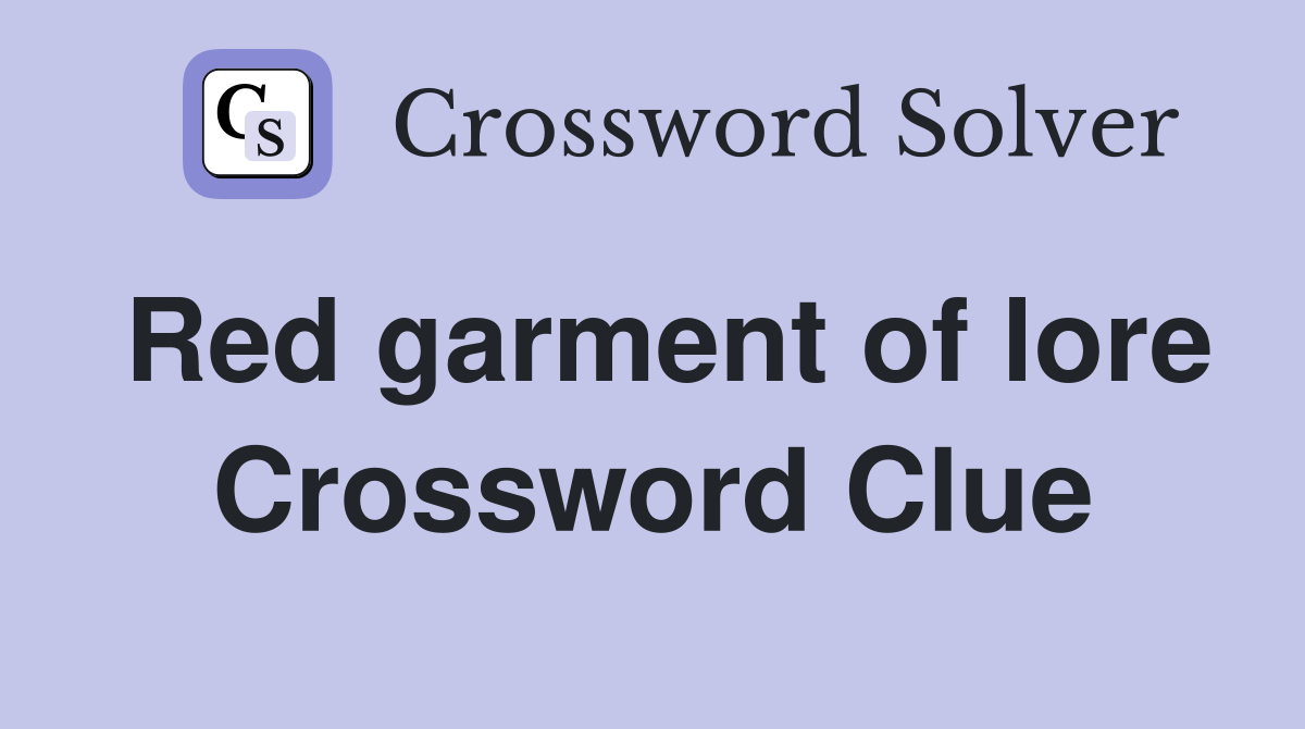 Red garment of lore Crossword Clue