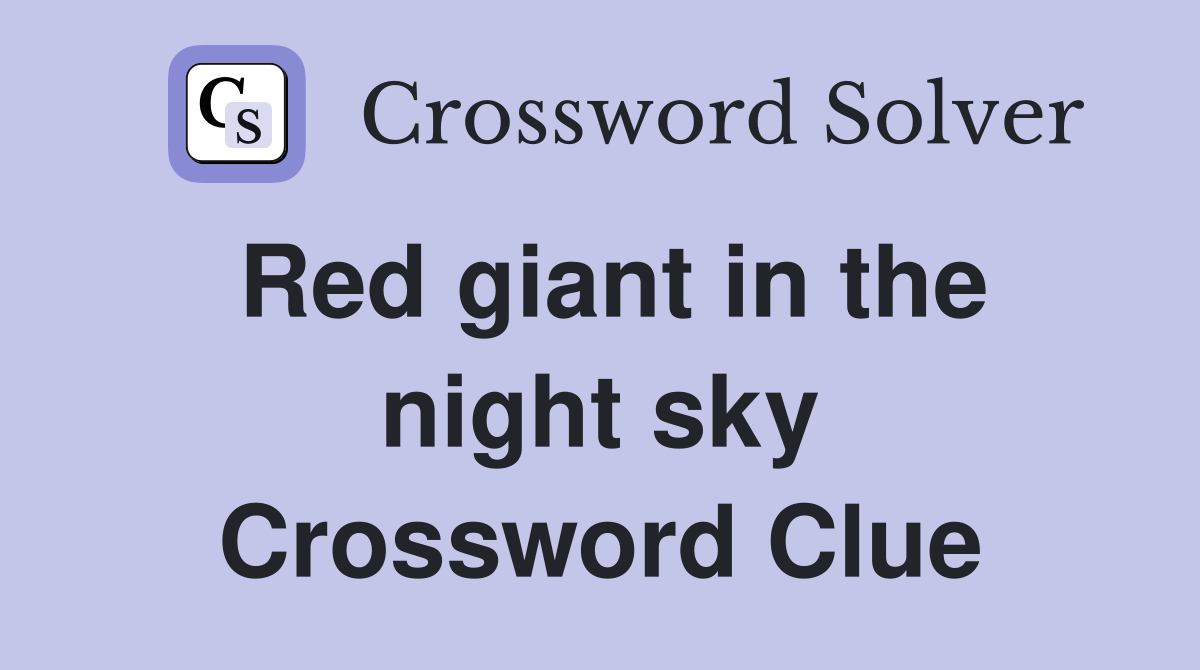 Red giant in the night sky Crossword Clue