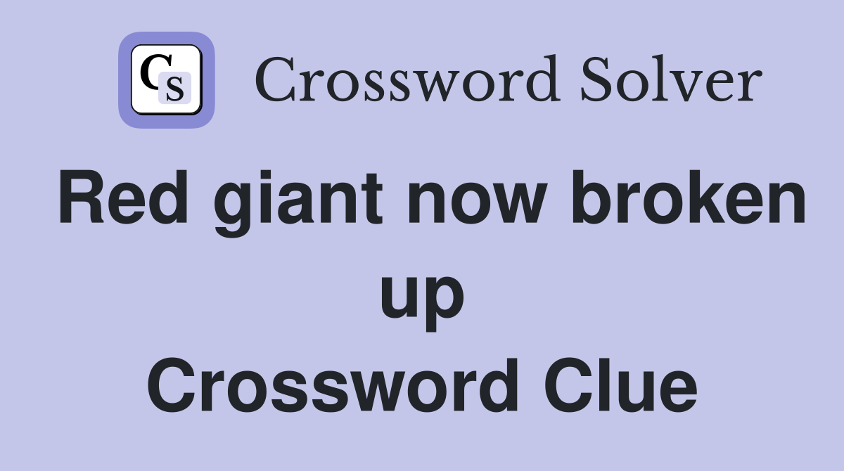 Red giant now broken up Crossword Clue