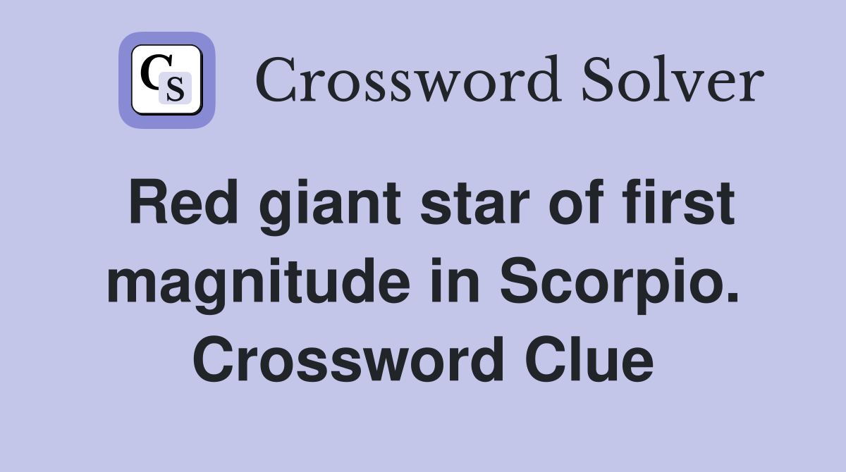 Red giant star of first magnitude in Scorpio. Crossword Clue