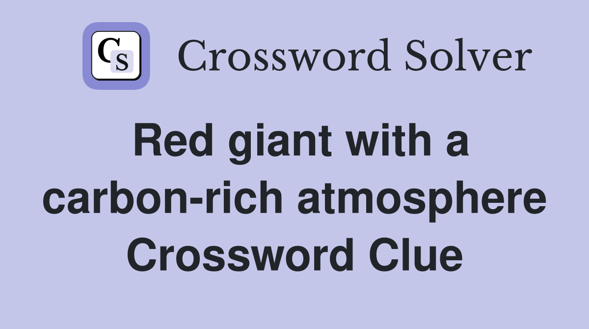 Red giant with a carbon-rich atmosphere Crossword Clue