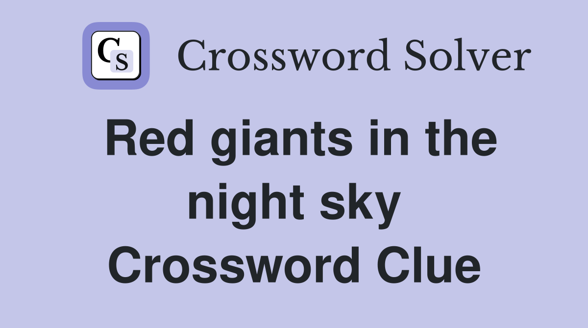 Red giants in the night sky Crossword Clue