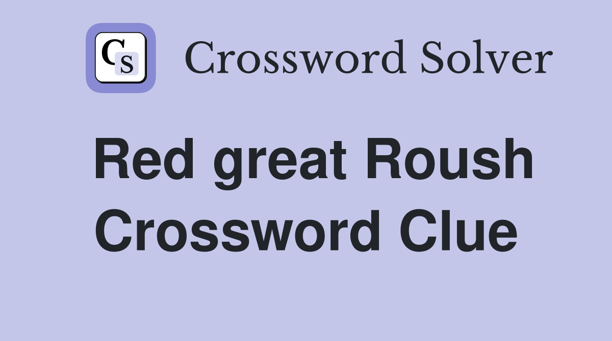 Red great Roush Crossword Clue