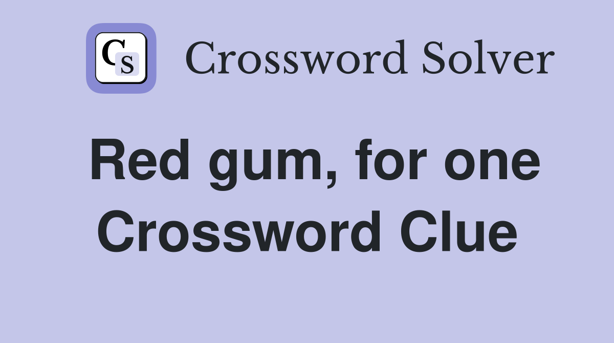 Red gum, for one Crossword Clue