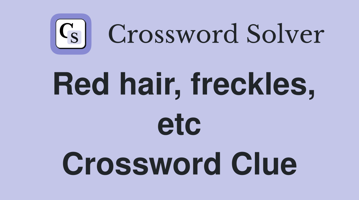 Red hair, freckles, etc Crossword Clue