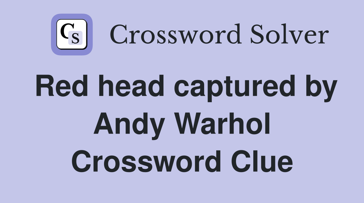 Red head captured by Andy Warhol Crossword Clue