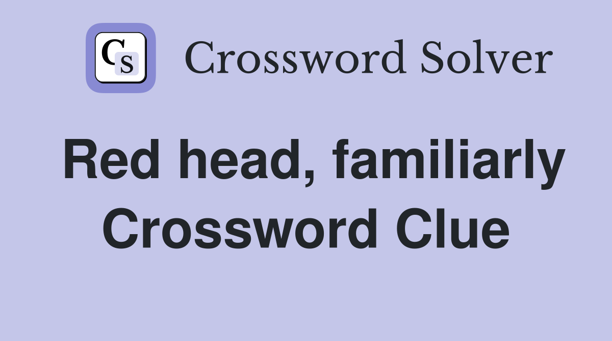 Red head, familiarly Crossword Clue