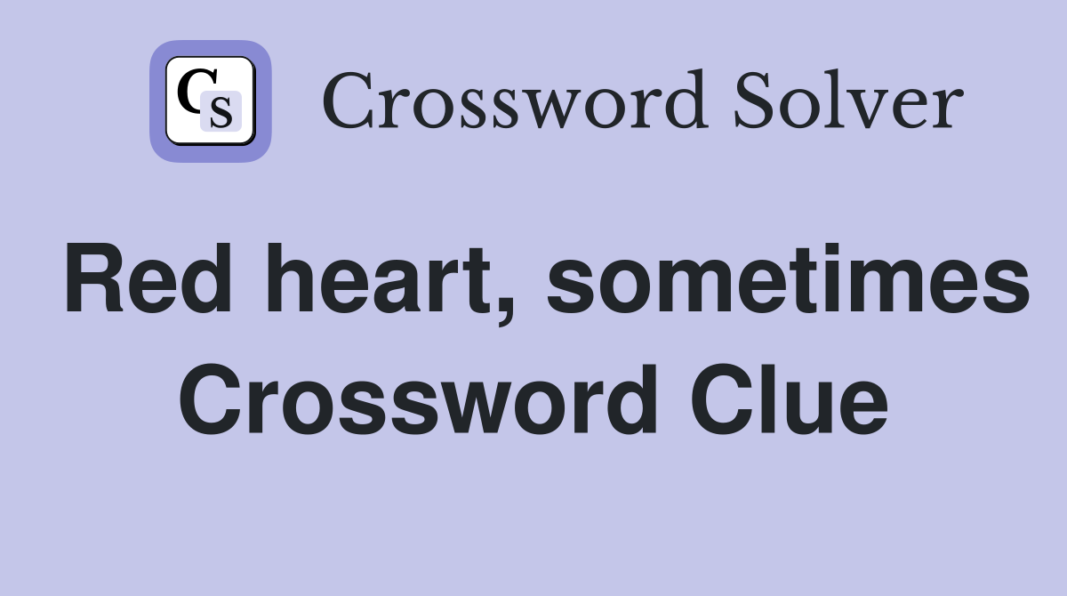 Red heart, sometimes Crossword Clue