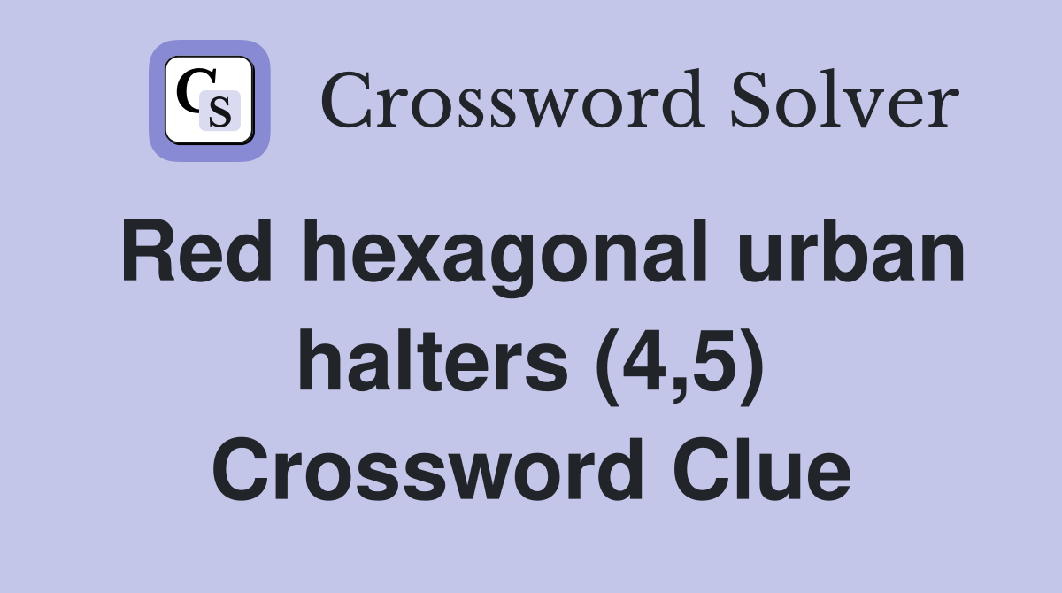 Red hexagonal urban halters (4,5) Crossword Clue