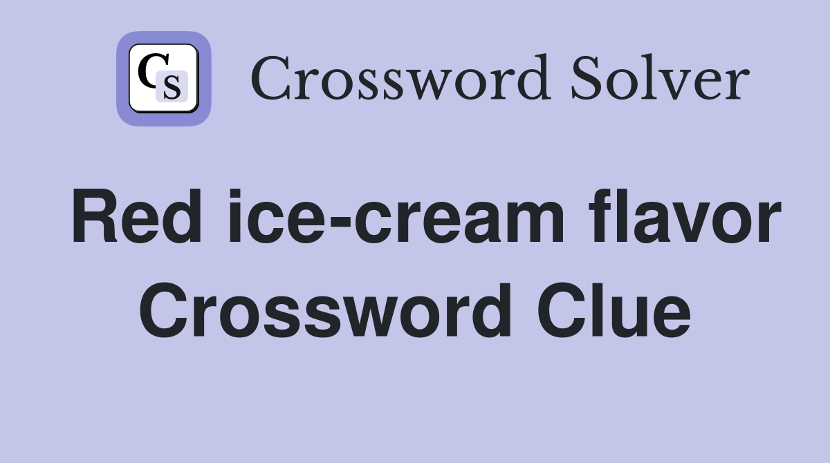 Red ice-cream flavor Crossword Clue