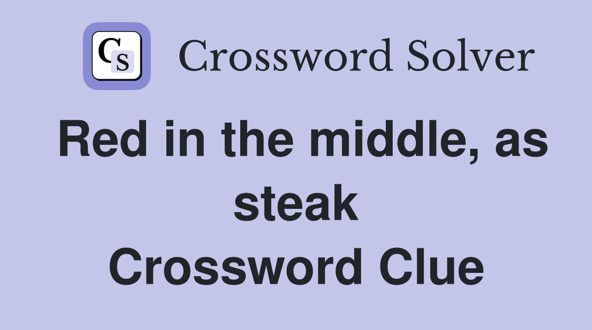 Red in the middle, as steak Crossword Clue