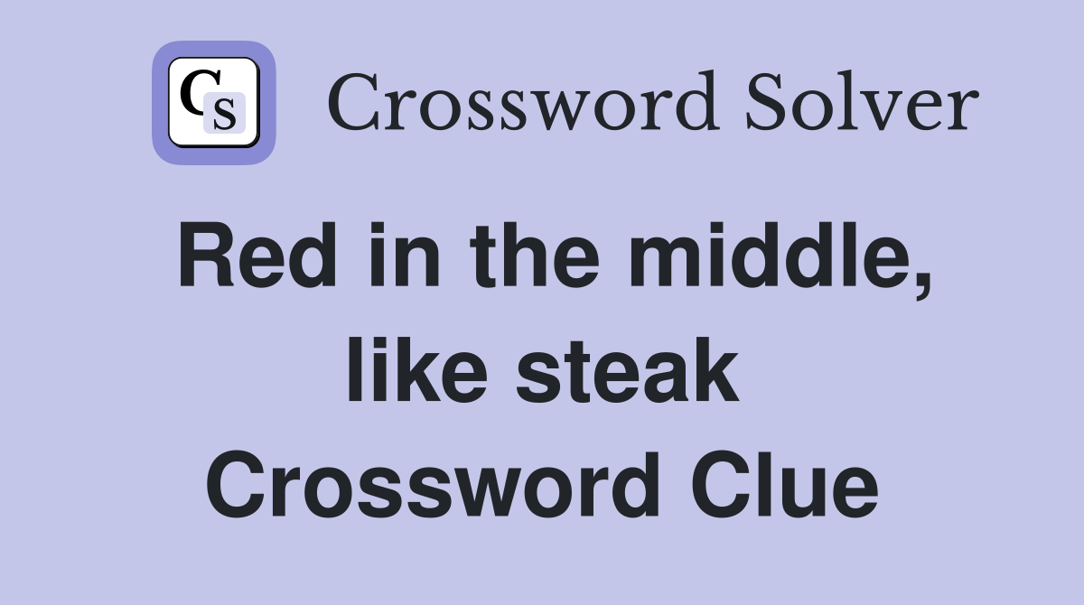 Red in the middle, like steak Crossword Clue