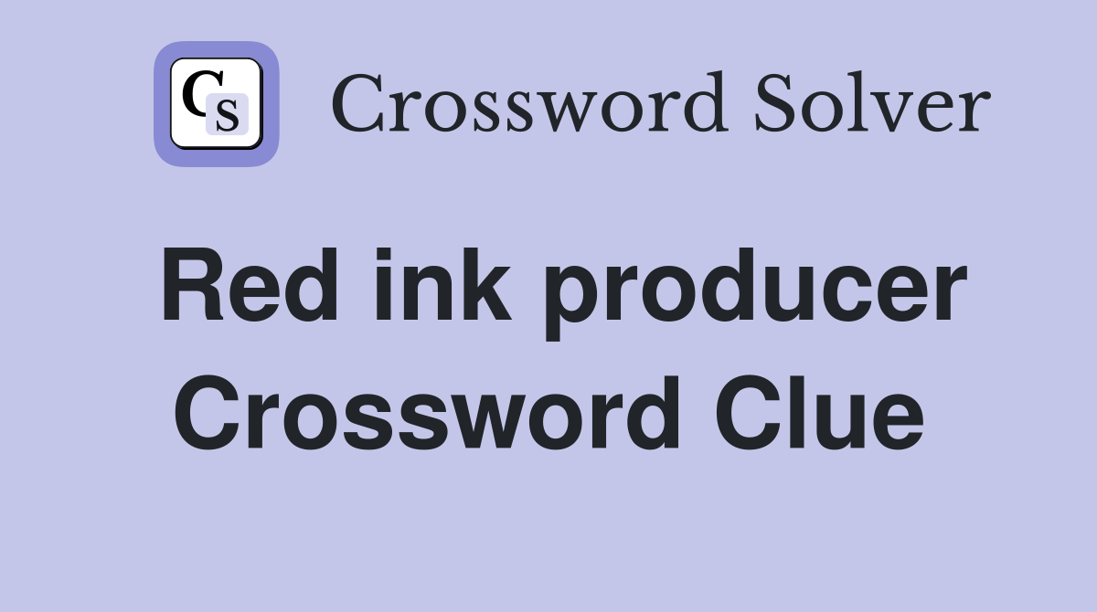 Red ink producer Crossword Clue