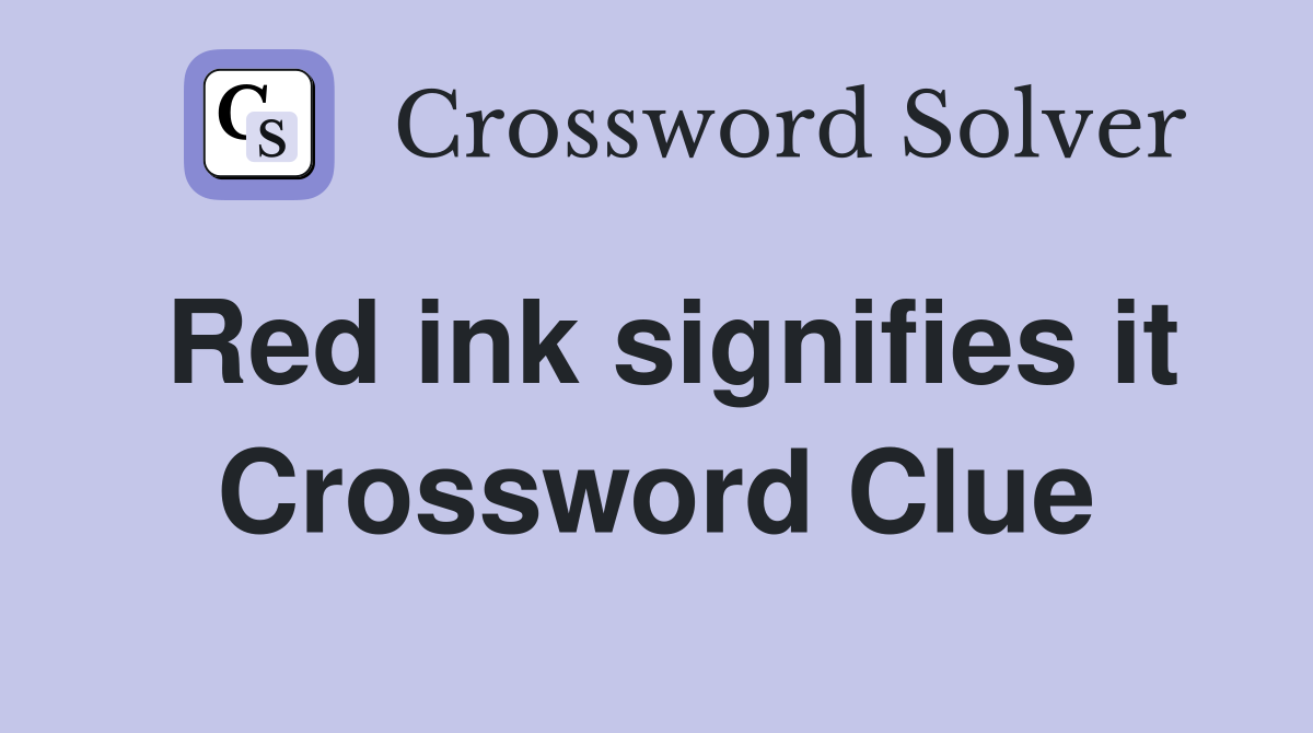 Red ink signifies it Crossword Clue