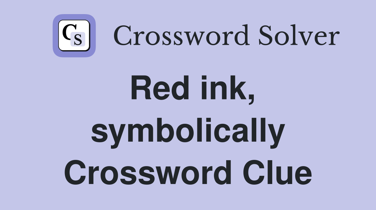 Red ink, symbolically Crossword Clue