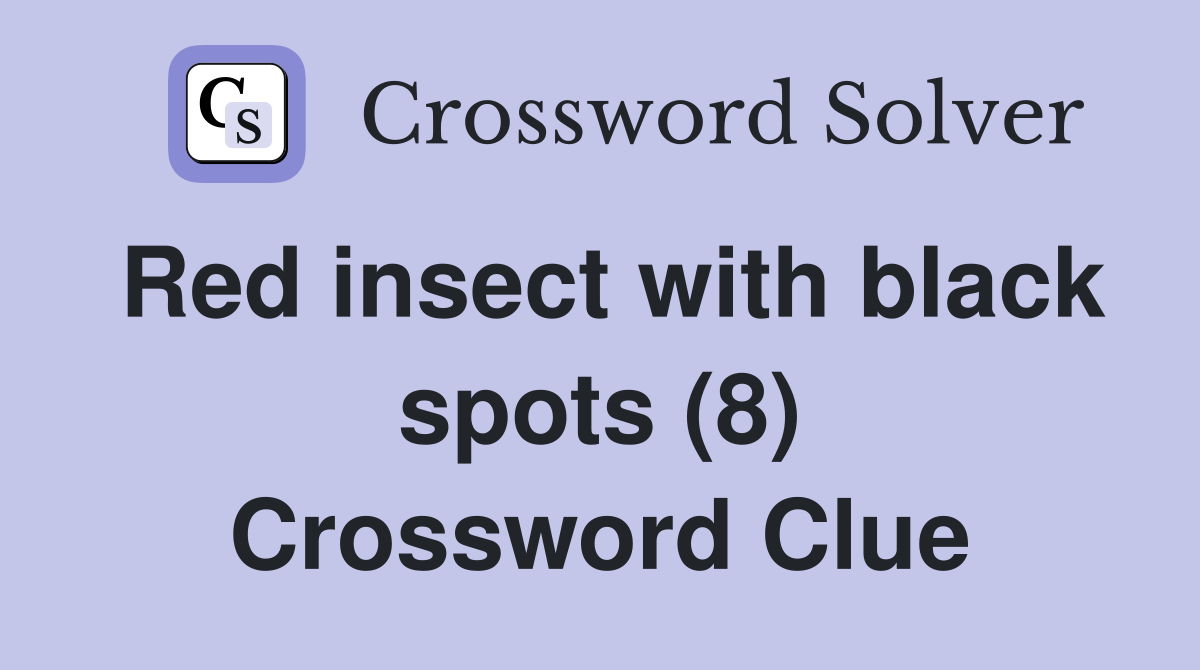 Red insect with black spots (8) Crossword Clue
