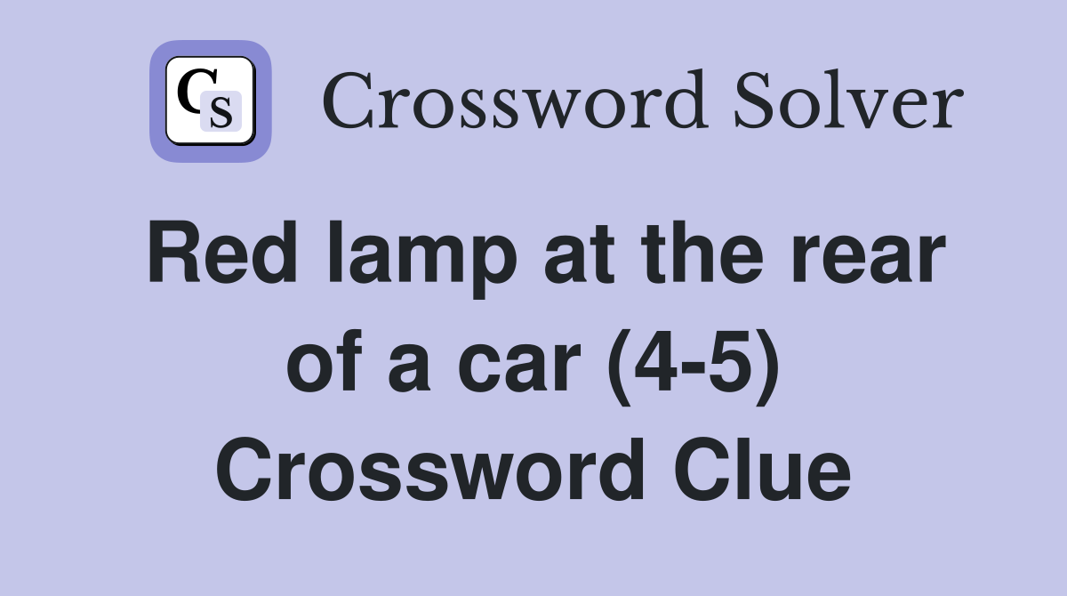 Red lamp at the rear of a car (4-5) Crossword Clue
