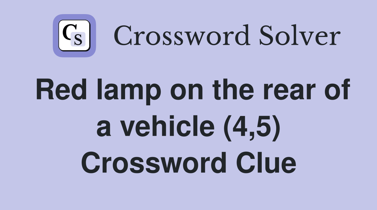 Red lamp on the rear of a vehicle (4,5) Crossword Clue