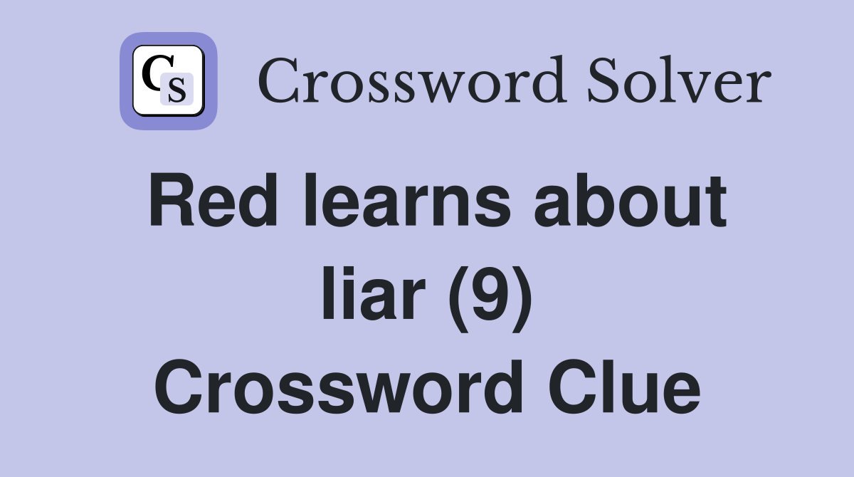 Red learns about liar (9) Crossword Clue