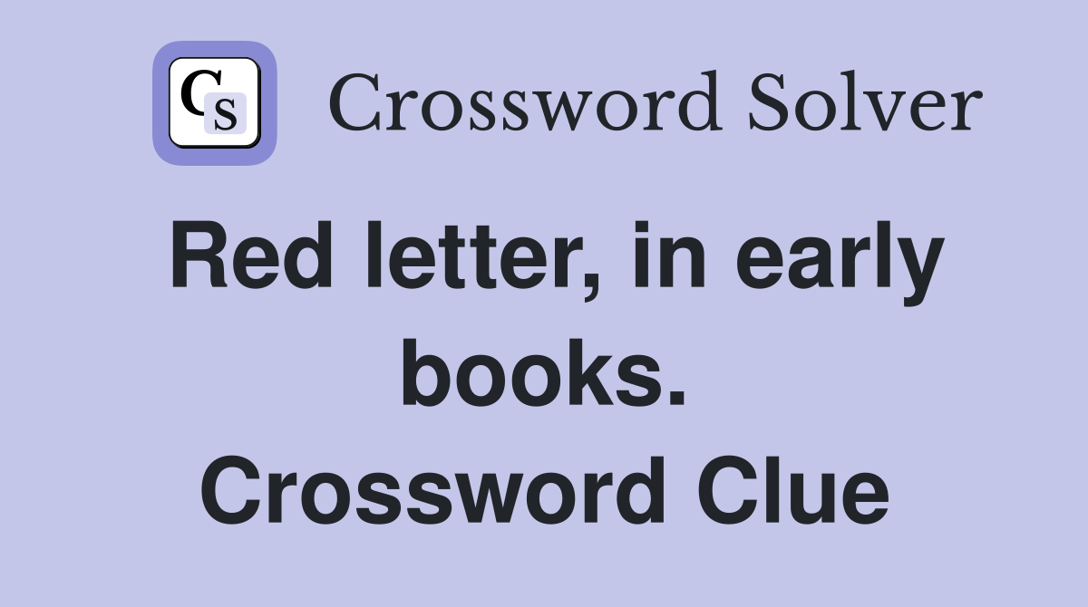 Red letter, in early books. Crossword Clue