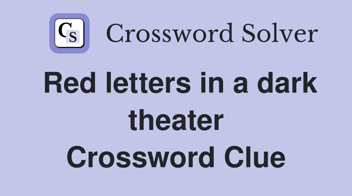 Red letters in a dark theater Crossword Clue