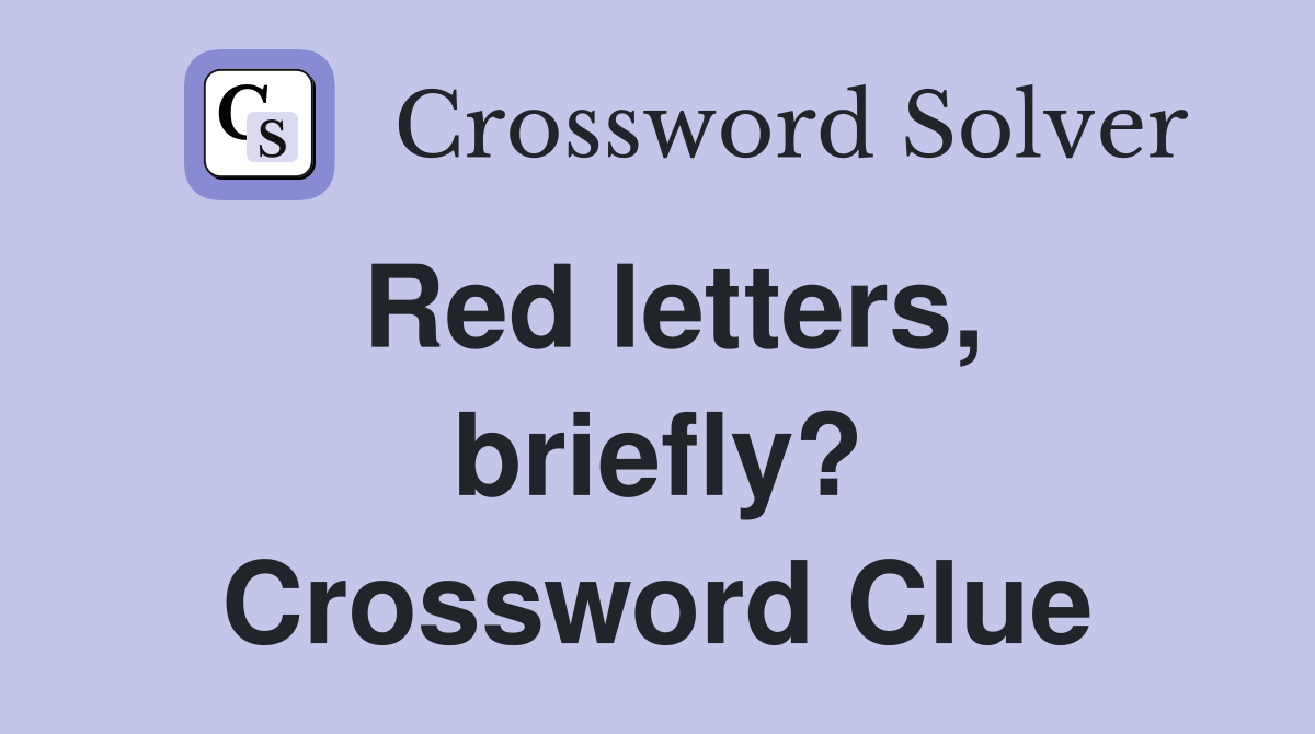 Red letters, briefly? Crossword Clue