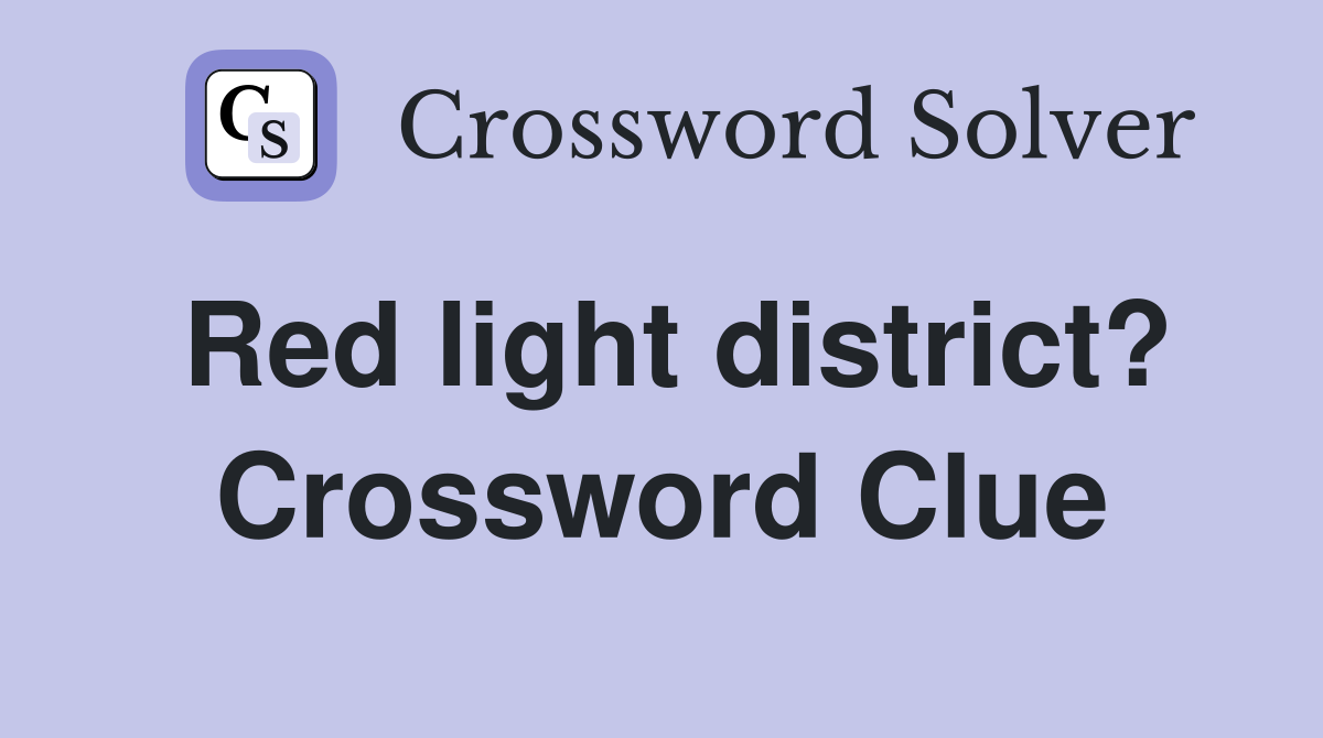 Red light district? Crossword Clue