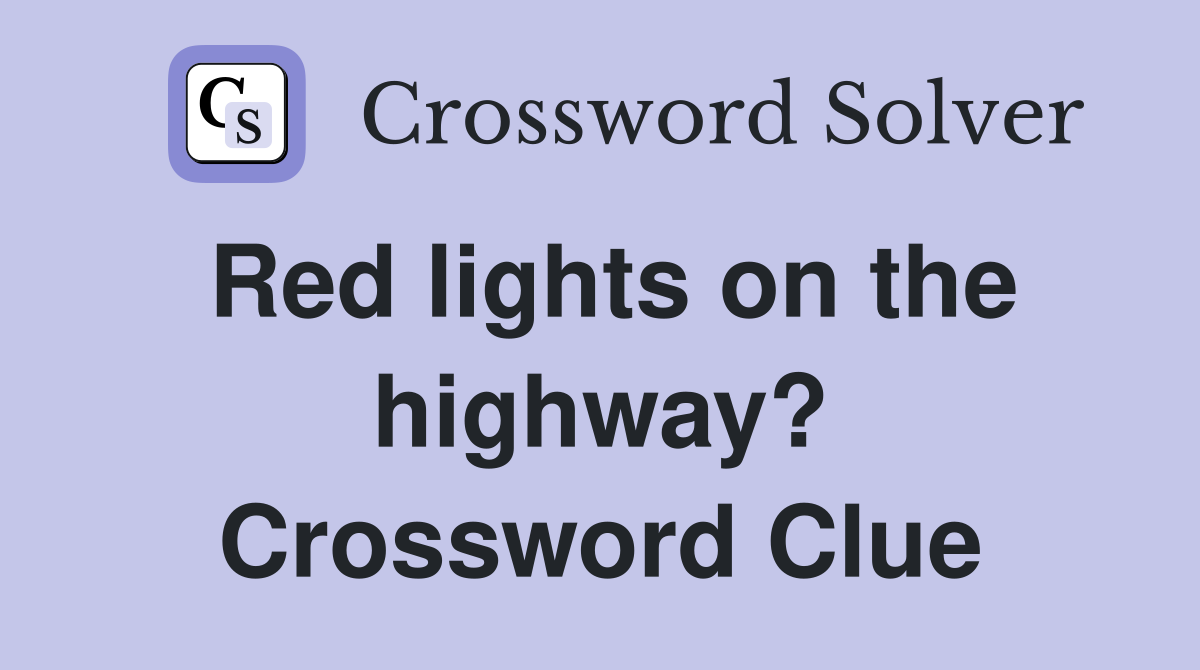 Red lights on the highway? Crossword Clue