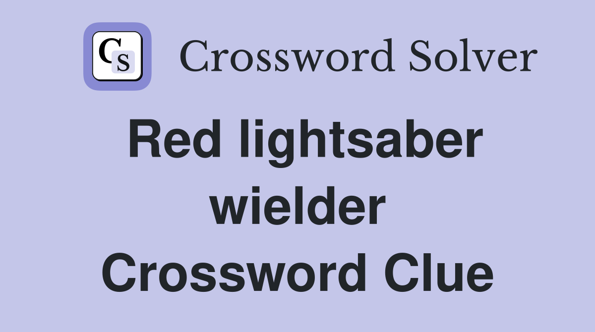 Red lightsaber wielder Crossword Clue Answers Crossword Solver