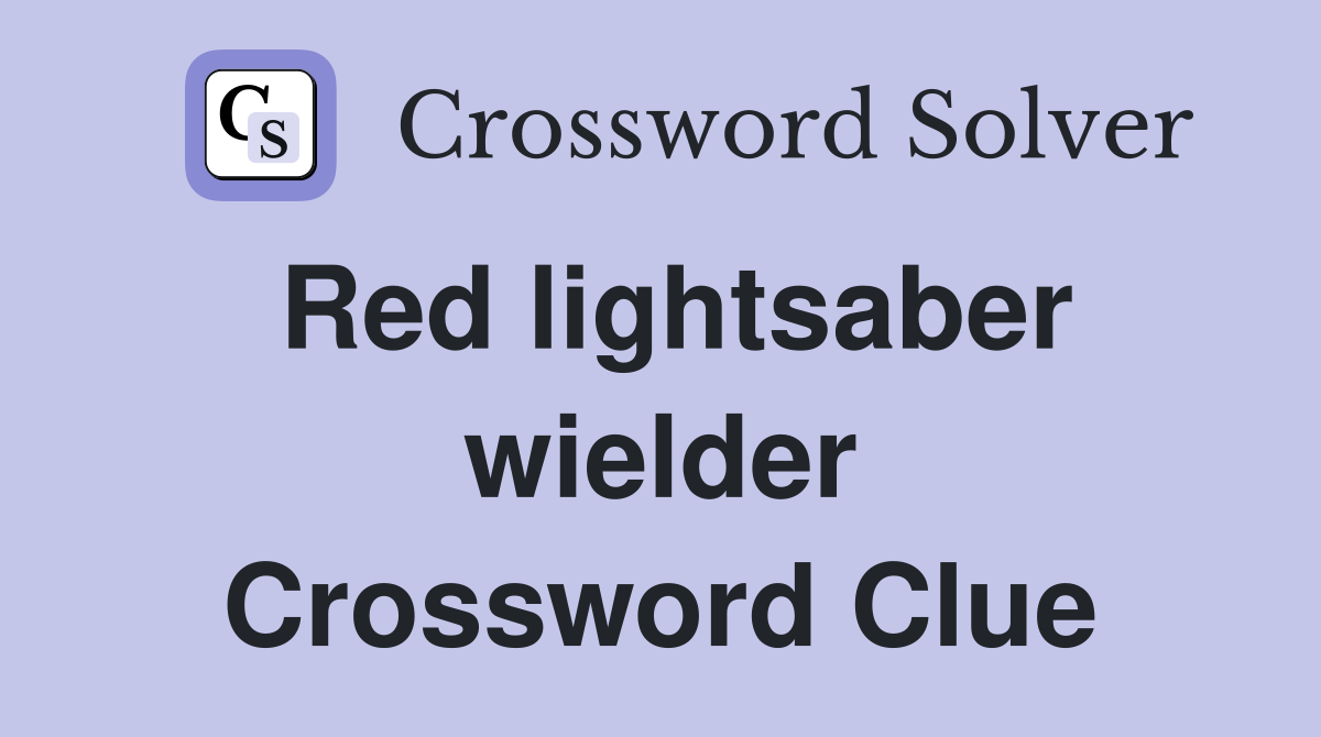 Red lightsaber wielder Crossword Clue