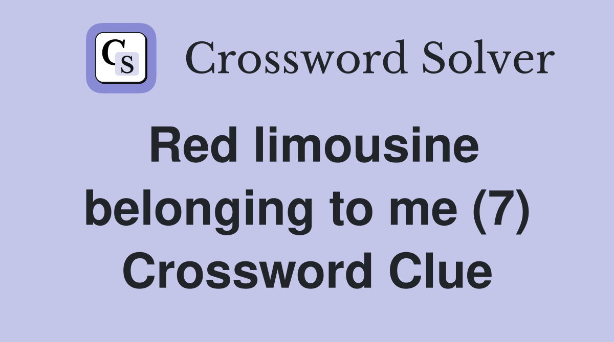 Red limousine belonging to me (7) Crossword Clue