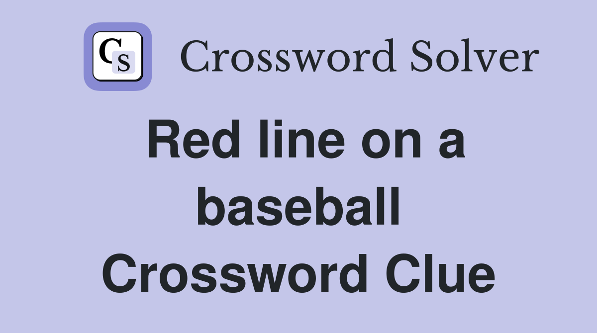 Red line on a baseball Crossword Clue