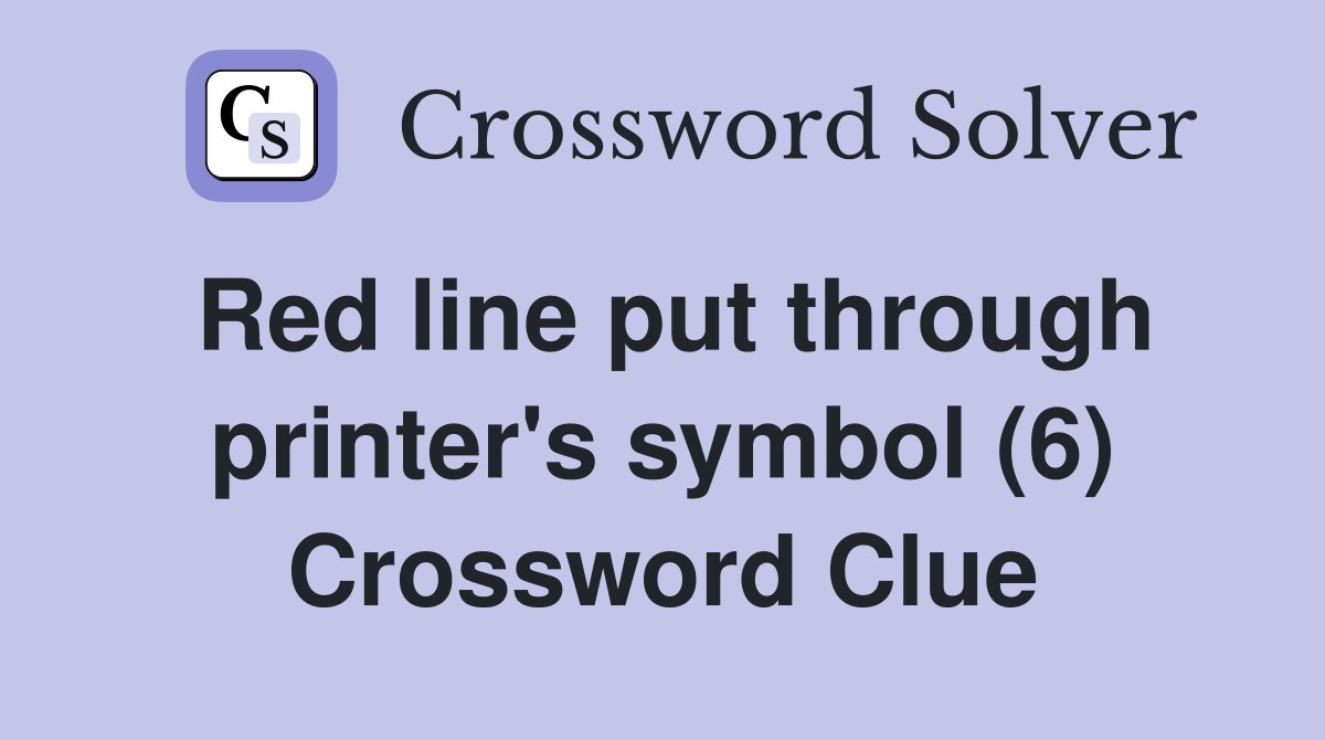 Red line put through printer's symbol (6) Crossword Clue