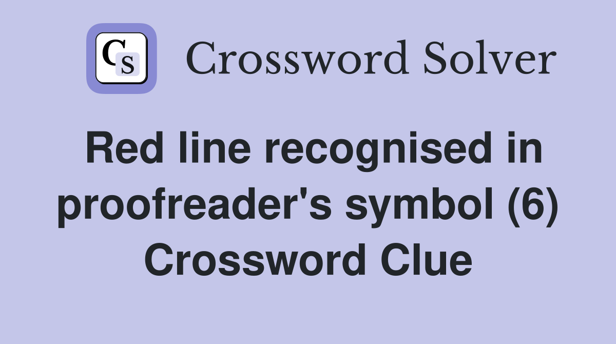 Red line recognised in proofreader's symbol (6) Crossword Clue