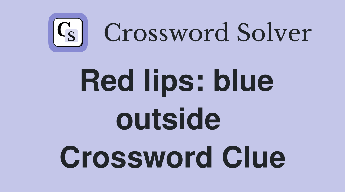 Red lips: blue outside  Crossword Clue