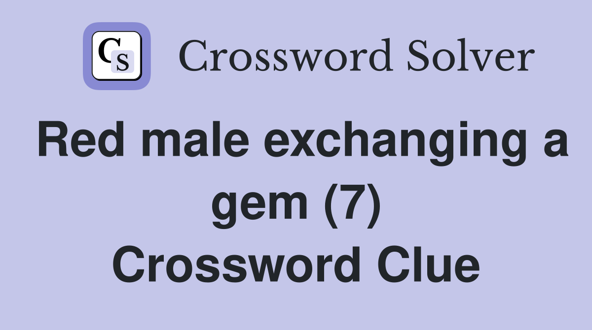 Red male exchanging a gem (7) Crossword Clue