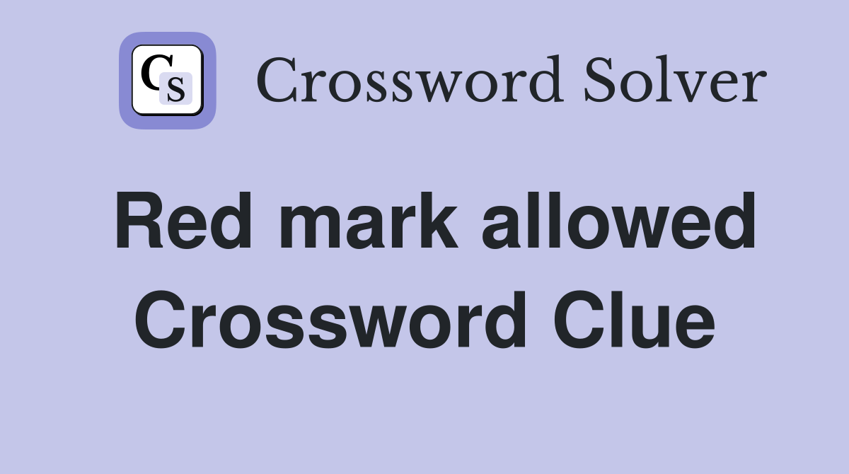 Red mark allowed Crossword Clue