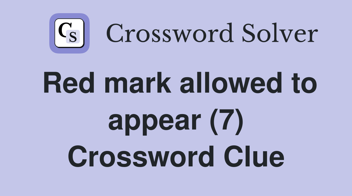 Red mark allowed to appear (7) Crossword Clue
