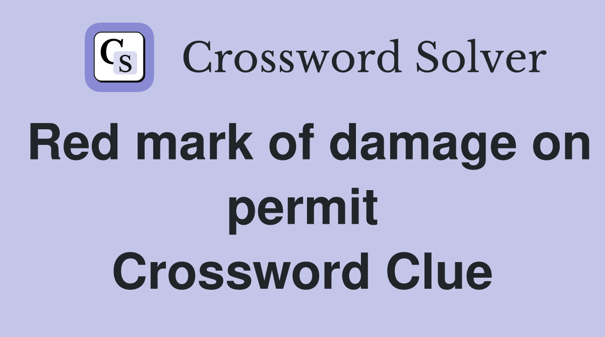 Red mark of damage on permit Crossword Clue