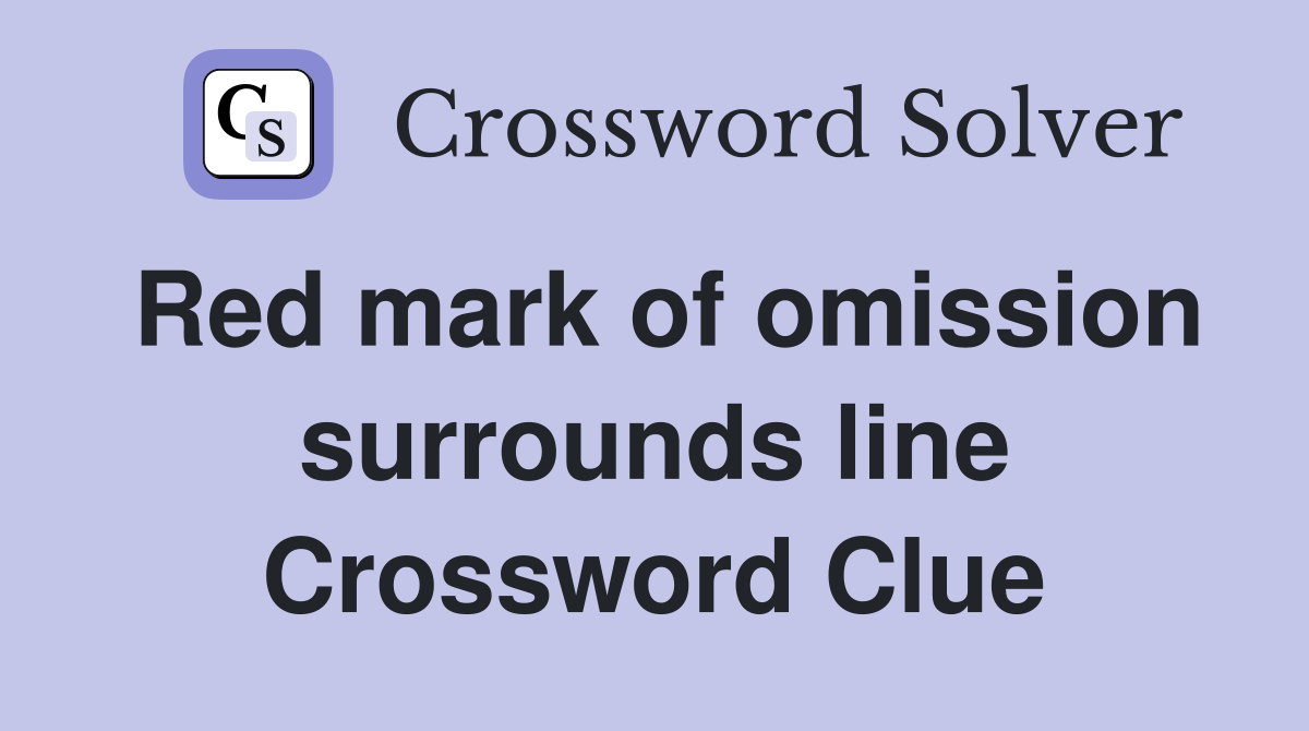 Red mark of omission surrounds line Crossword Clue
